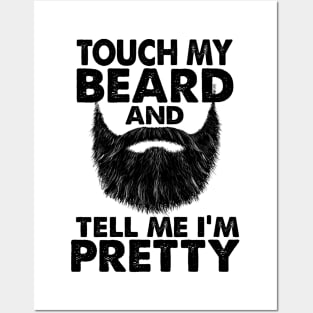 TOUCH MY BEARD AND TELL ME I'M PRETTY Posters and Art